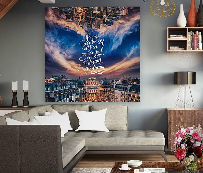 You are never too old to set another goal or to dream a new dream Reproduction