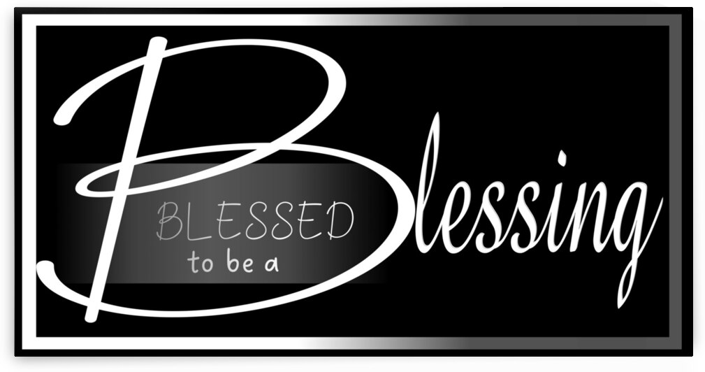 Blessed to be a blessing bw by Nathlee R Grant