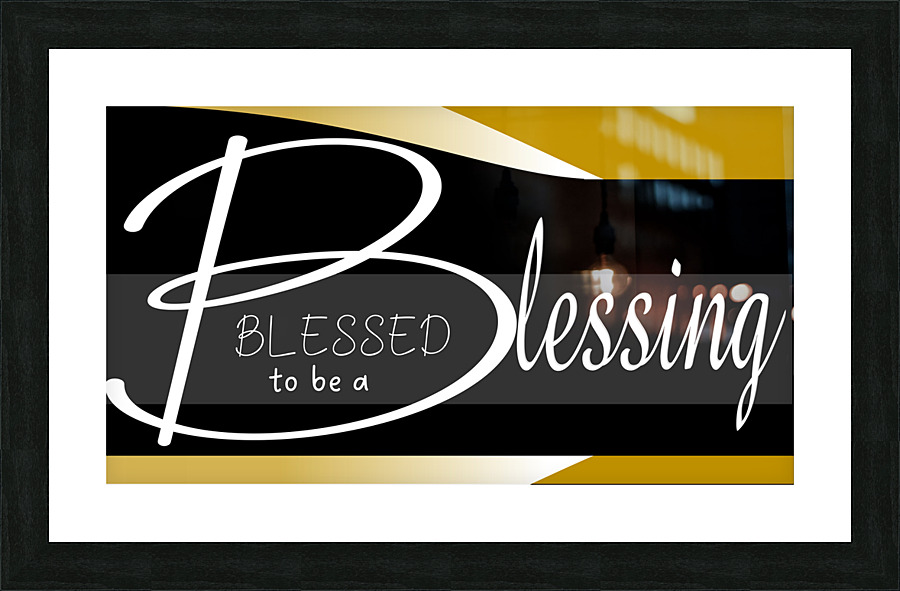 Blessed to be a blessing Picture Frame print