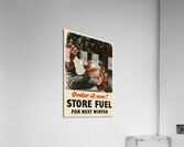 Order it Now! Store Fuel for Next Winter Acrylic Print