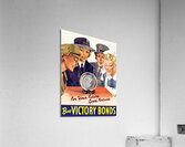 For Your Future Good Fortune – Buy Victory Bonds Acrylic Print