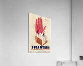 Splinters are Poisoned Arrows – Get First Aid Acrylic Print