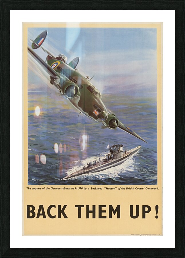 The Capture of the German Submarine U 570 by a Lockheed ‘Hudson’ of the British Coastal Command – Back Them Up! Picture Frame print