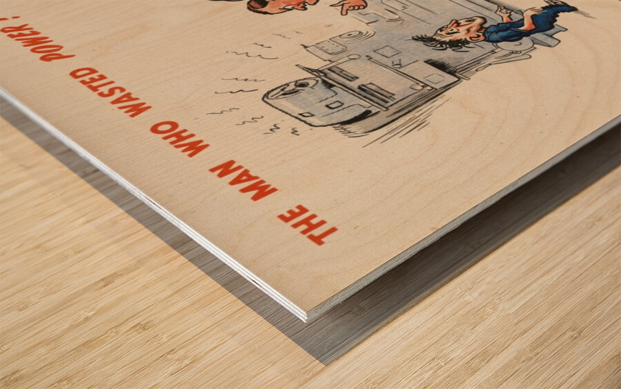 The Man Who Wasted Power! Don’t be Fuel-ish Wood print