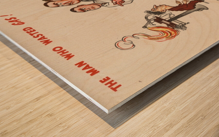 The Man Who Wasted Gas! Don’t be Fuel-ish Wood print