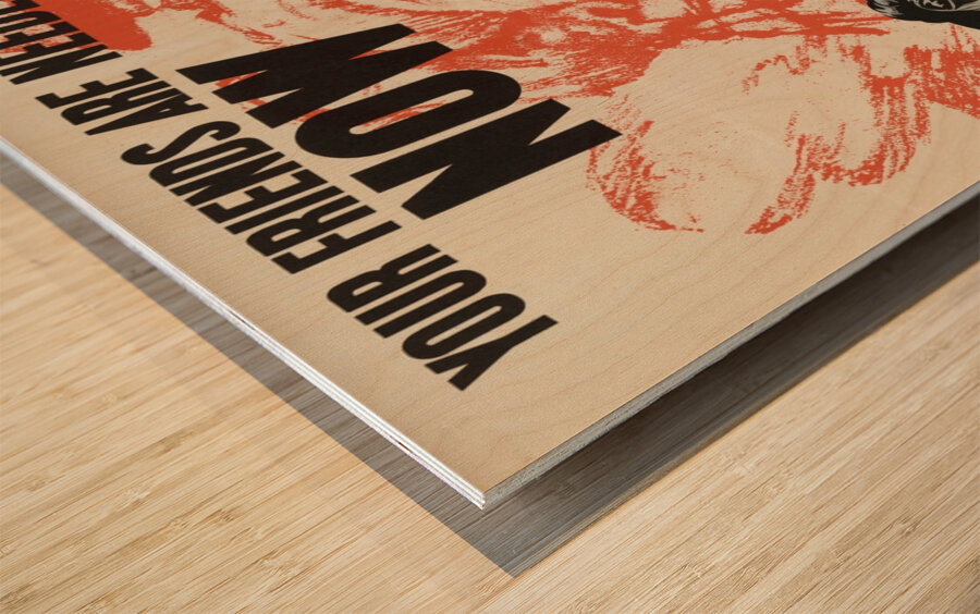 Your Friends are Needed Now Wood print