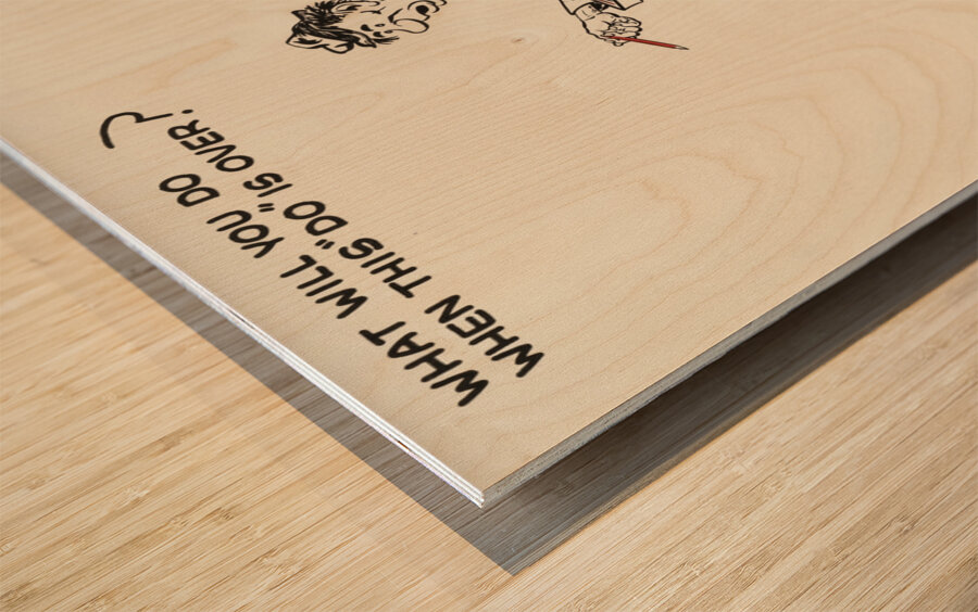 What Will You Do When This ‘Do’ is Over Wood print