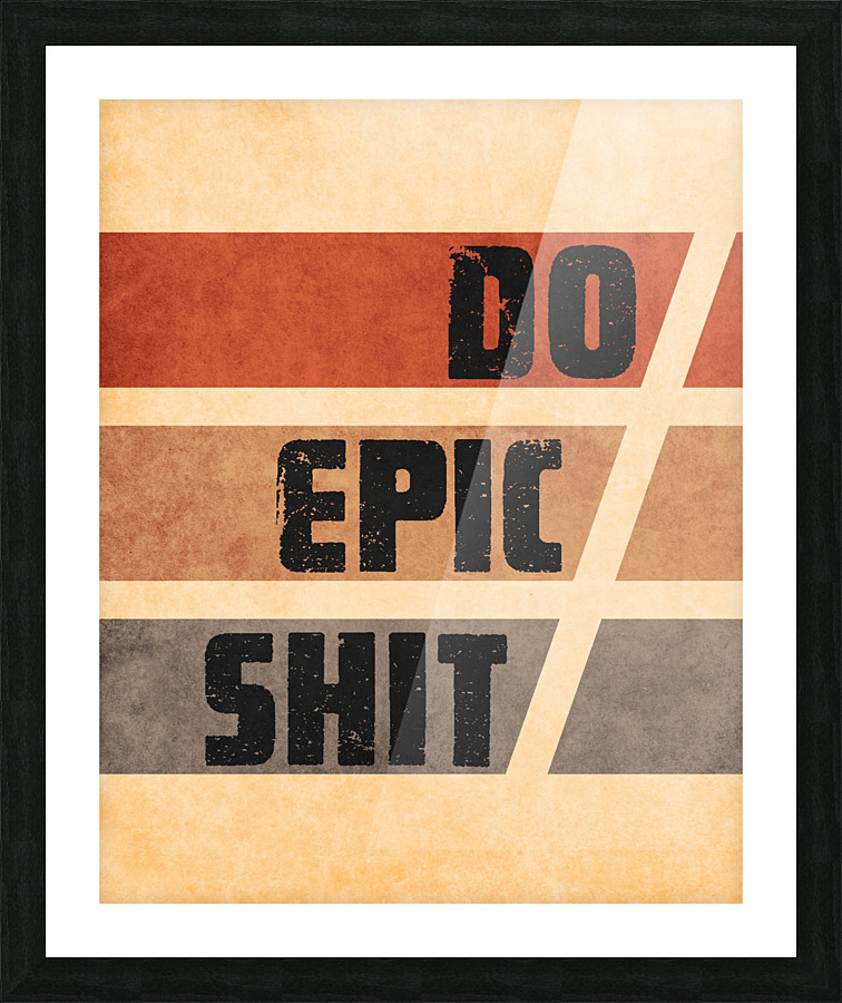 Do Epic Shit - Grunge Typography 2 Picture Frame print