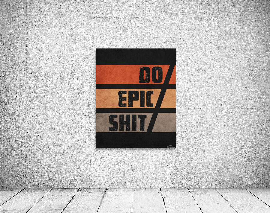 Do Epic Shit - Grunge Typography 1 Wall Preview