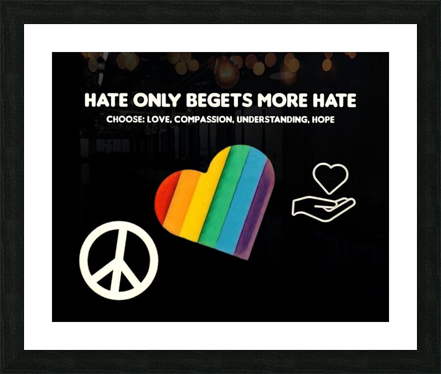 Hate Only Begets More Hate Picture Frame print