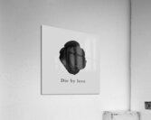 Die by love  Acrylic Print