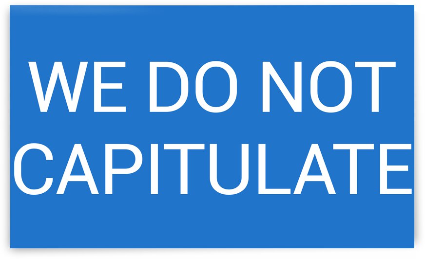 WE DO NOT CAPITULATE blue by Lenie Blue by Lenie Blue