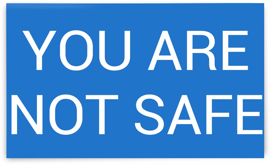 YOU ARE NOT SAFE blue by lenie Blue by Lenie Blue
