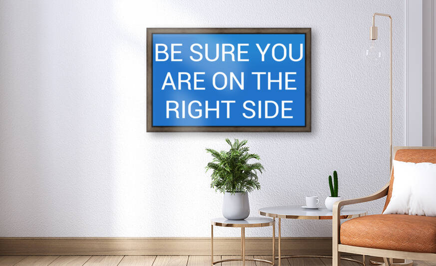 BE SURE YOU ARE ON THE RIGHT SIDE  blue by Lenie Blue