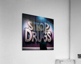 Stop drugs 4 Acrylic Print