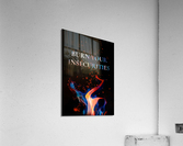 burn your insecurities Acrylic Print