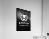 earned never given silver Acrylic Print