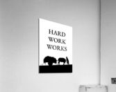 hard work works Acrylic Print