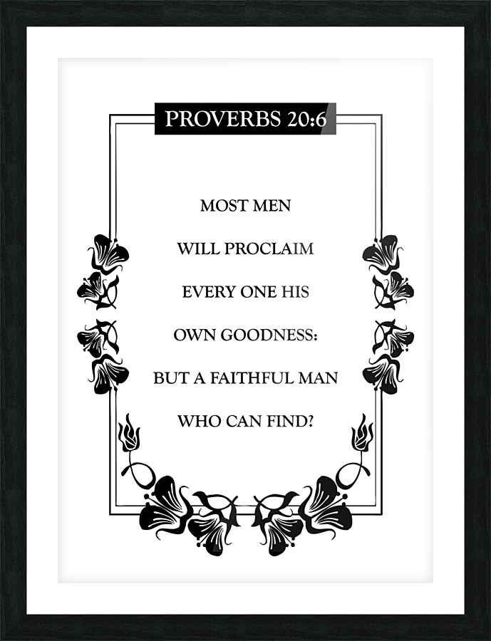 Proverbs 20 6 white Picture Frame print