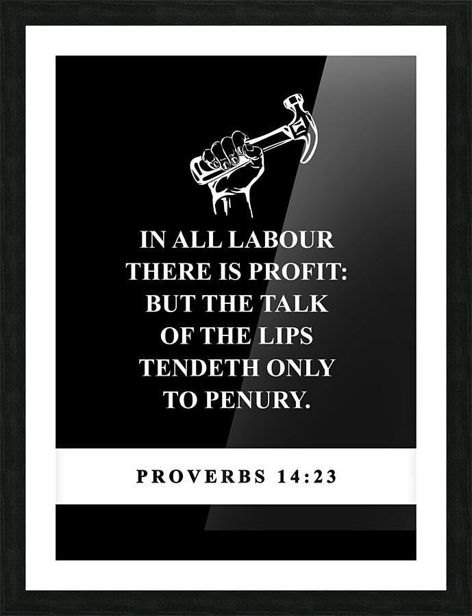 Proverbs 14 23 plain black Picture Frame print