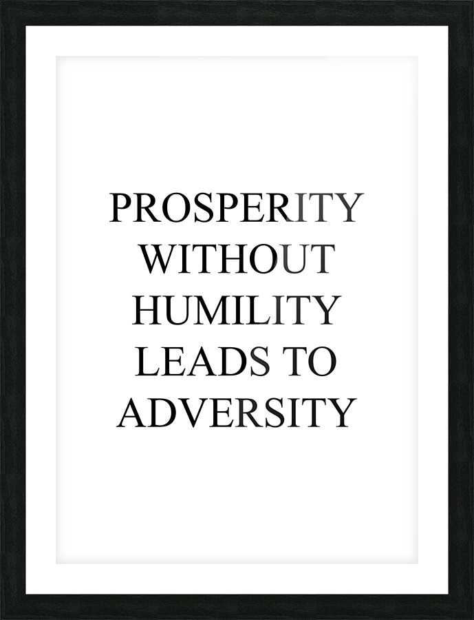 prosperity without humility white Picture Frame print