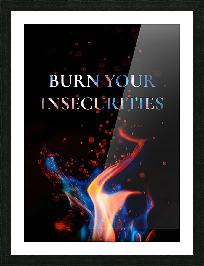 burn your insecurities Picture Frame print