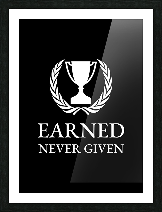 earned never given black Picture Frame print
