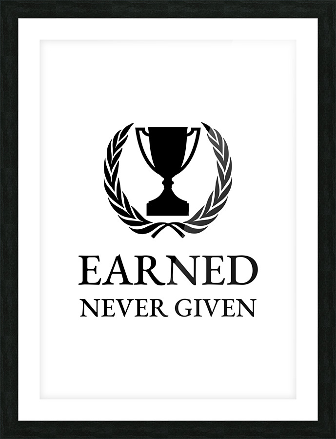 earned never given Picture Frame print
