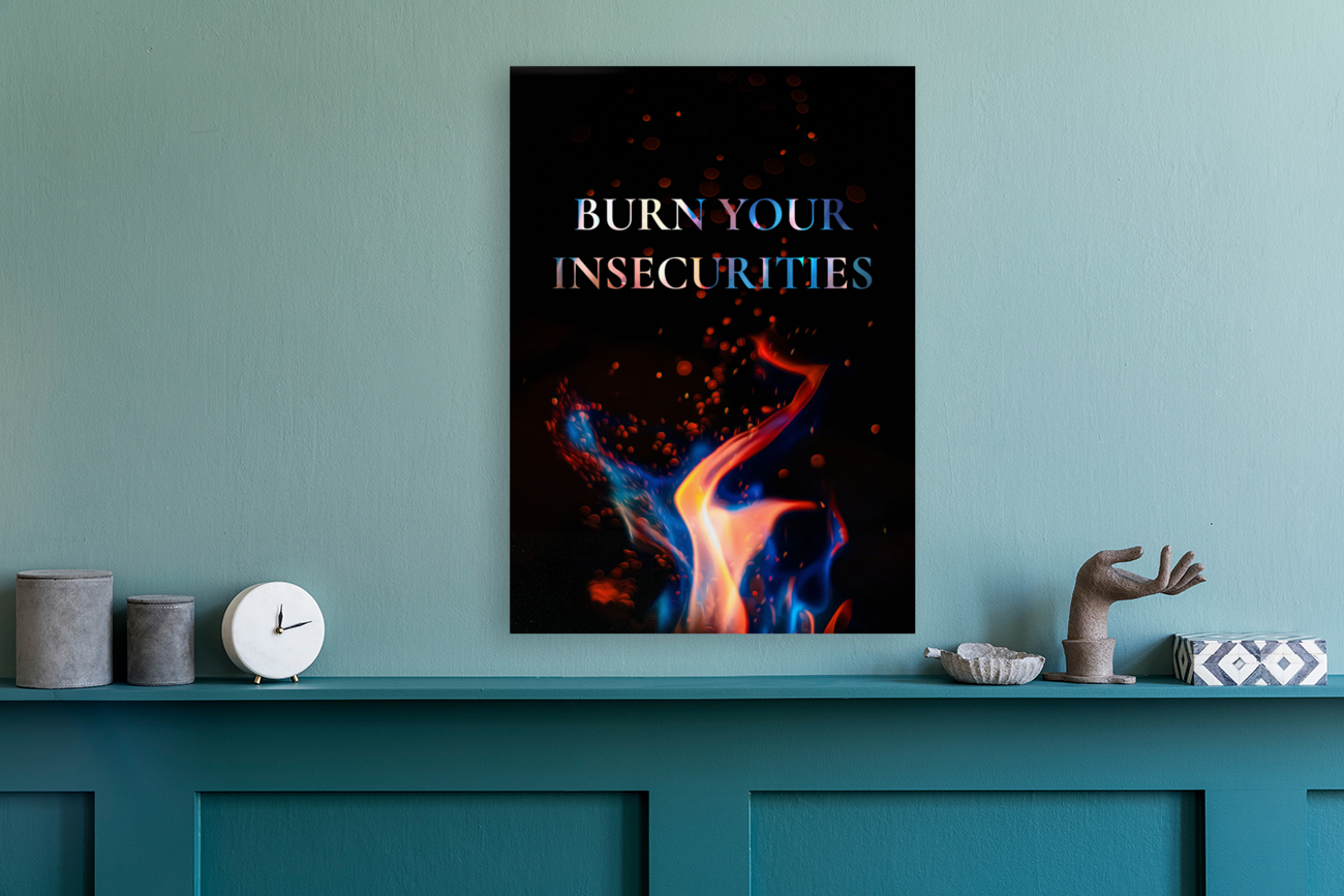burn your insecurities Reproduction