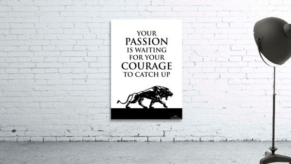 passion and courage white Wall Preview