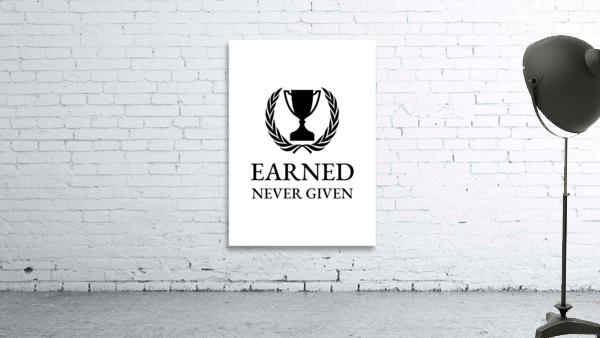 earned never given Wall Preview