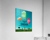 When you have a DREAM  Acrylic Print