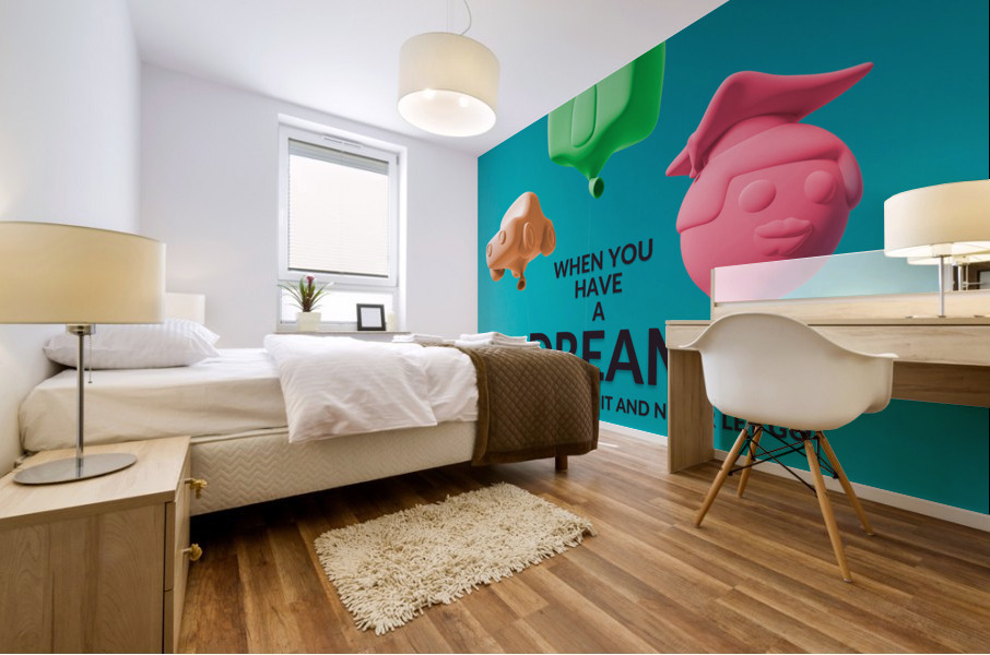 When you have a DREAM  Mural print