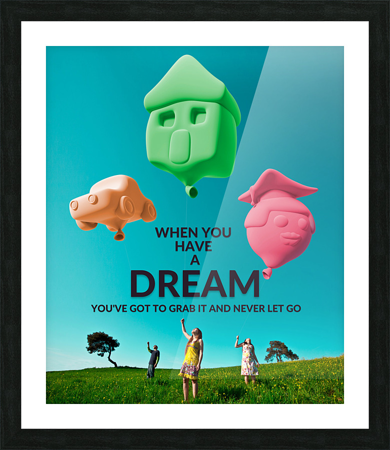 When you have a DREAM  Picture Frame print