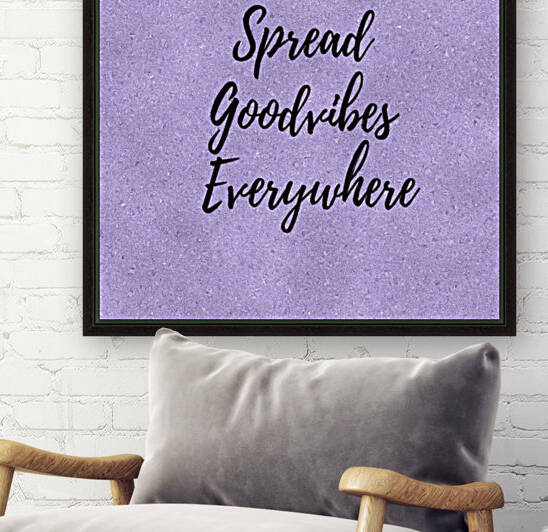 Spread Good Vibes Everywhere  Reproduction