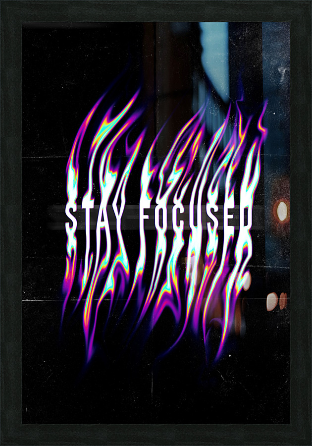 STAY FOCUSED  Picture Frame Printing