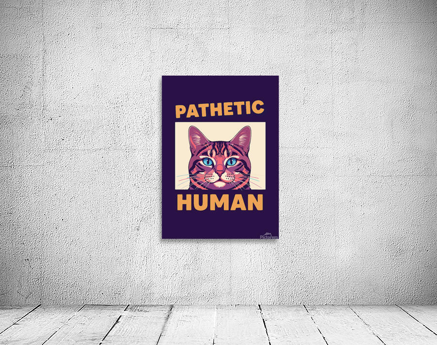Pathetic human Wall Preview