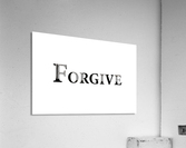 FORGIVE Acrylic Print