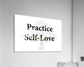 Practice Self Love Acrylic Print
