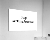 Stop Seeking Approval Acrylic Print