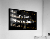 Do Not Procrastinate 2 Acrylic Print