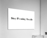 Stop Pleasing People Acrylic Print