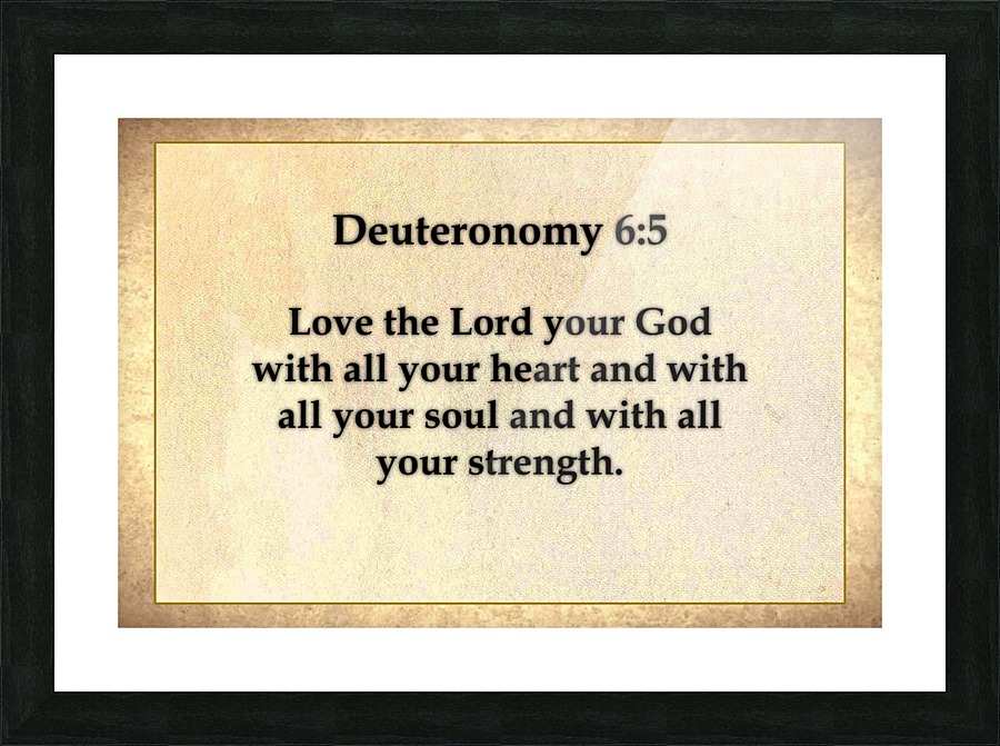 Deuteronomy 6 5 Picture Frame print