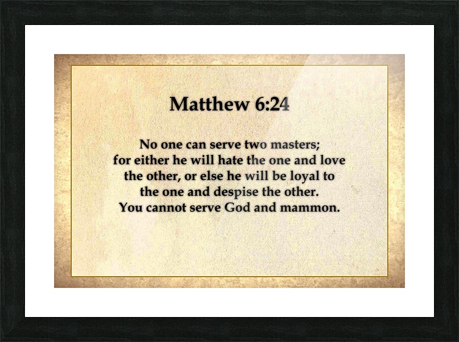 Matthew 6 24 Picture Frame print