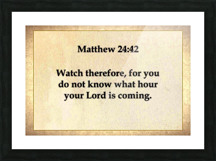Matthew 24 42 Picture Frame print