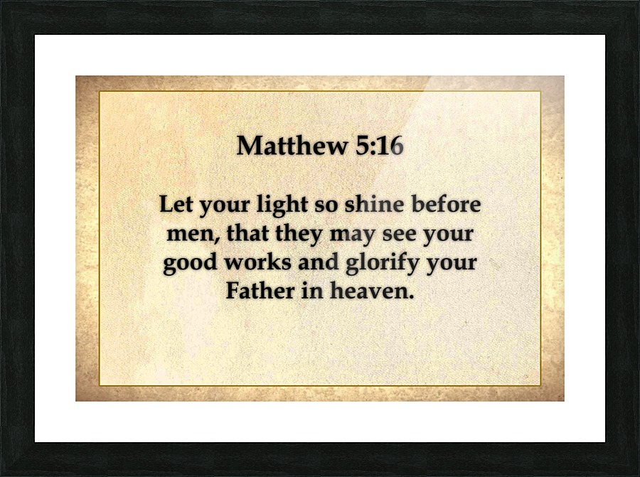 Matthew 5 16 Picture Frame print