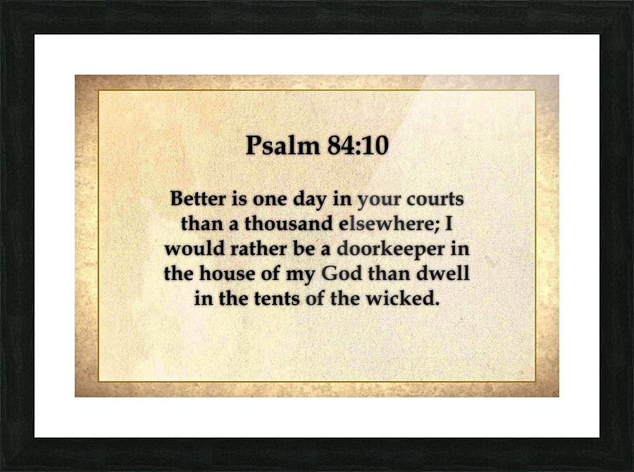 Psalm 84 10 Picture Frame print