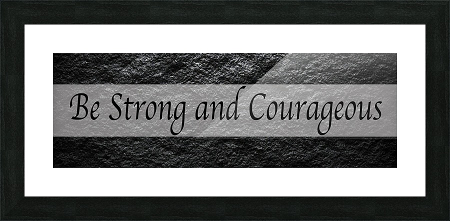 Be Strong and Courageous Picture Frame print