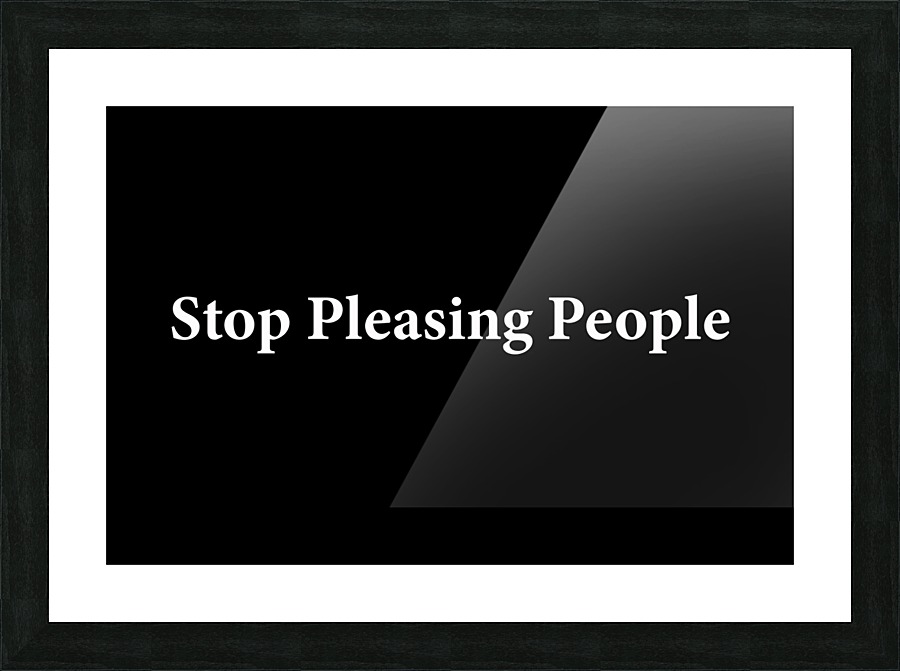 Stop Pleasing People 2 Picture Frame print