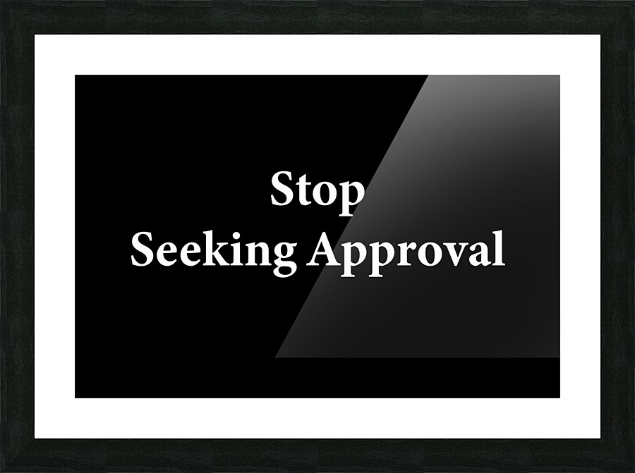Stop Seeking Approval 2 Picture Frame print